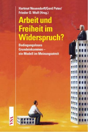 ISBN 9783899653533: Arbeit und Freiheit im Widerspruch?: Bedingungsloses Grundeinkommen – ein Modell im Meinungsstreit Neuendorff, Hartmut; Peter, Gerd and Wolf, Frieder Otto