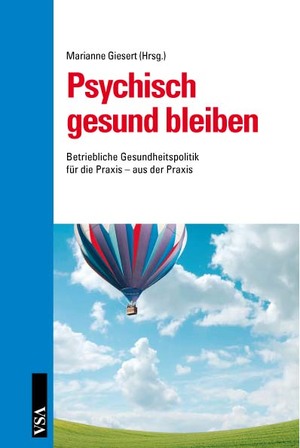 ISBN 9783899654097: Psychisch gesund bleiben: Betriebliche Gesundheitspolitik für die Praxis – aus der Praxis