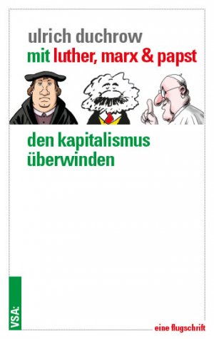 ISBN 9783899657531: Mit Luther, Marx & Papst den Kapitalismus überwinden – Eine Flugschrift