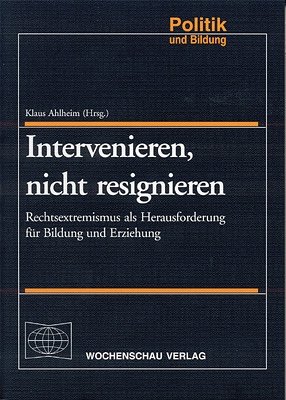 ISBN 9783899740516: Intervenieren, nicht resignieren - Rechtsextremismus als Herausforderung für Bildung und Erziehung