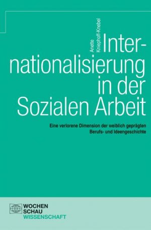 ISBN 9783899742848: Internationalisierung in der Sozialen Arbeit - Eine verlorene Dimension der weiblich geprägten Berufs- und Ideengeschichte