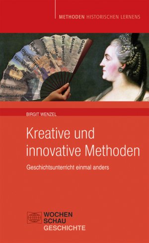 ISBN 9783899745856: Kreative und Innovative Methoden im Geschichtsunterricht - Geschichtsunterricht einmal anders