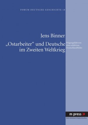 ISBN 9783899756869: Ostarbeiter» und Deutsche im Zweiten Weltkrieg | Prägungsfaktoren eines selektiven Deutschlandbildes | Jens Binner | Taschenbuch | Paperback | Deutsch | 2008 | Peter Lang | EAN 9783899756869