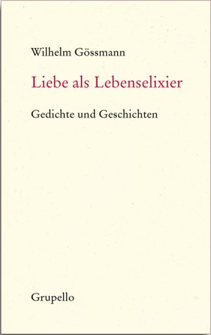 neues Buch – GÃ¶ssmann, Wilhelm – Liebe als Lebenselixier: Gedichte und Geschichten