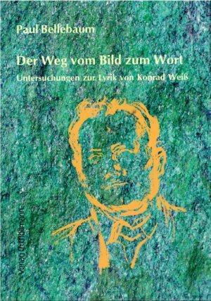 ISBN 9783899791167: Der Weg vom Bild zum Wort - Untersuchungen zur Lyrik von Konrad Weiß