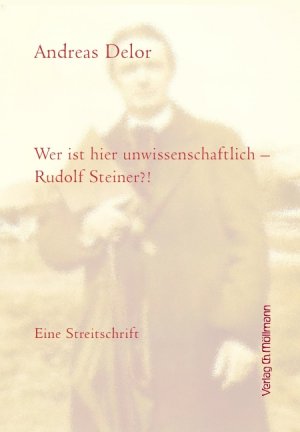 ISBN 9783899792539: Wer ist hier unwissenschaftlich - Rudolf Steiner? – Eine Streitschrift