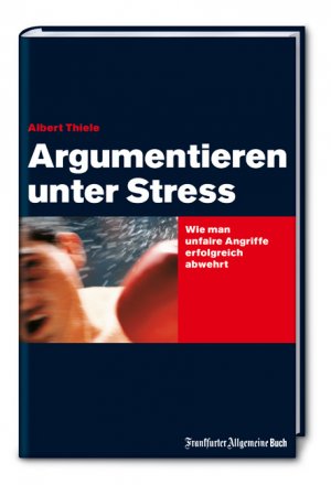 ISBN 9783899810172: Argumentieren unter Stress – Wie man unfaire Angriffe erfolgreich abwehrt