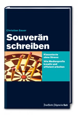 ISBN 9783899811391: Souverän schreiben - Klassetexte ohne Stress: Wie Medienprofis kreativ und effizient arbeiten