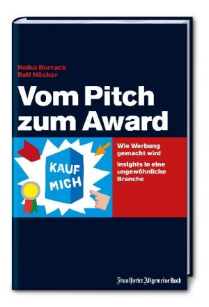 ISBN 9783899811643: Vom Pitch zum Award: Wie Werbung gemacht wird. Insights in eine ungewöhnliche Branche