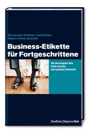 ISBN 9783899811780: Business-Etikette für Fortgeschrittene – So bewegen Sie sich sicher auf jedem Parkett. Mit vielen protokollarischen Hinweisen