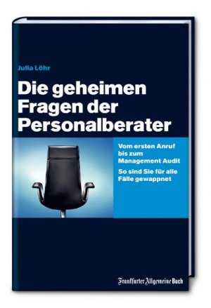 ISBN 9783899812220: Die geheimen Fragen der Personalberater - Vom ersten Anruf bis zum Management Audit. So sind Sie für alle Fälle gewappnet