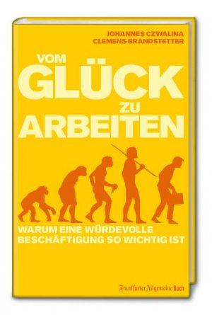 ISBN 9783899812350: Vom Glück zu arbeiten - Warum eine würdevolle Beschäftigung so wichtig ist