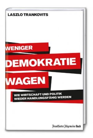 ISBN 9783899812459: Weniger Demokratie wagen - Wie Wirtschaft und Politik wieder handlungsfähig werden