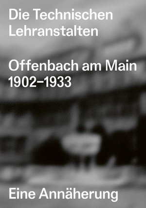 ISBN 9783899863338: Die Technischen Lehranstalten Offenbach am Main 1902–1933. - Eine Annäherung