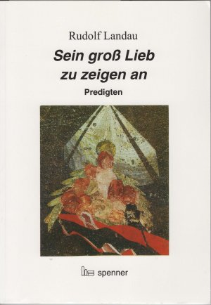 ISBN 9783899910810: Sein groß Lieb zu zeigen an. Predigten