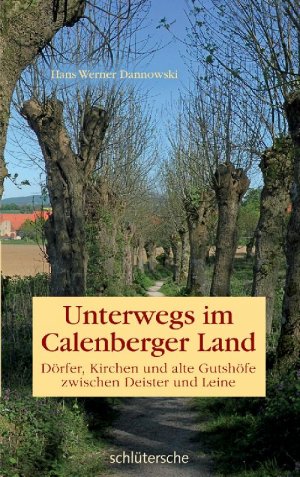 ISBN 9783899936513: Unterwegs im Calenberger Land - Dörfer, Kirchen und alte Gutshöfe zwischen Deister und Leine