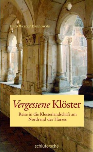 ISBN 9783899936575: Vergessene Klöster: Reise in die Klosterlandschaft am Nordrand des Harzes Reise in die Klosterlandschaft am Nordrand des Harzes