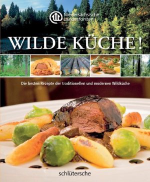 ISBN 9783899937404: Wilde Küche! - Die besten Rezepte der traditionellen und modernen Wildküche