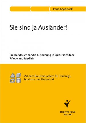 ISBN 9783899937824: Sie sind ja Ausländer! – Ein Handbuch für die Ausbildung in kultursensibler Pflege und Medizin. Mit dem Bausteinsystem für Trainings, Seminare und Unterricht