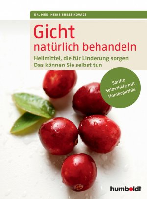 ISBN 9783899938586: Gicht natürlich behandeln | Heilmittel, die für Linderung sorgen. Das können Sie selbst tun. Sanfte Selbsthilfe mit Homöopathie. | Heike Bueß-Kovács | Taschenbuch | 144 S. | Deutsch | 2015