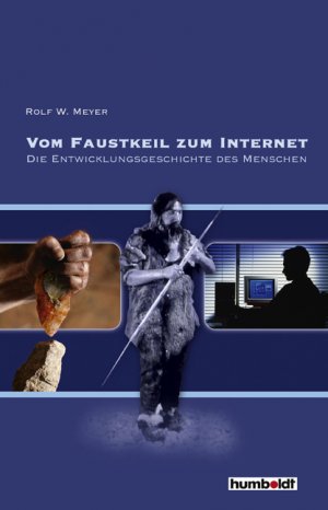 ISBN 9783899941210: Vom Faustkeil zum Internet - Die Entwicklungsgeschichte des Menschen