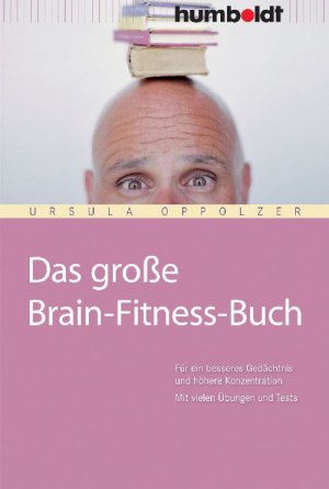 ISBN 9783899941913: Das große Brain-Fitness-Buch - Für ein besseres Gedächtnis und höhere Konzentration. Mit vielen Übungen und Tests.