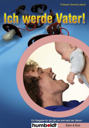 ISBN 9783899948578: Ich werde Vater! Ein Ratgeber für die Zeit vor und nach der Geburt