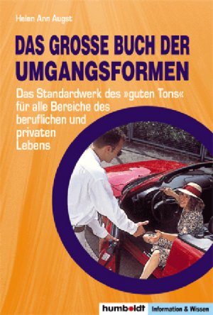 gebrauchtes Buch – Augst, Helen A – Das grosse Buch der Umgangsformen: Das Standardwerk des guten Tons für alle Bereiche des beruflichen und privaten Lebens: Das Standardwerk des ... und privaten Lebens. Mit Business-Knigge