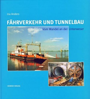 ISBN 9783899950625: Fährverkehr und Tunnelbau - Vom Wandel an der Unterweser