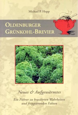 ISBN 9783899956924: Oldenburger Grünkohl-Brevier – Neues & Aufgewärmtes. Ein Führer zu bewähren Wahrheiten und frappierenden Fakten