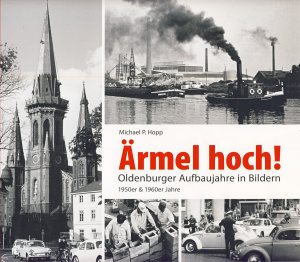 ISBN 9783899958263: Ärmel hoch! Oldenburger Aufbaujahre in Bildern - 1950er & 1960er Jahre