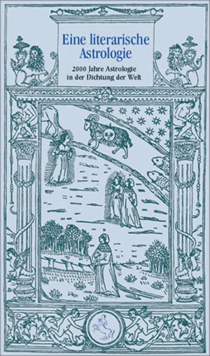 ISBN 9783899971163: Eine literarische Astrologie - 2000 Jahre Astrologie in der Dichtung der Welt