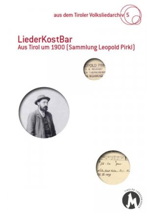 ISBN 9783900083861: LiederKostBar – Aus Tirol um 1900 (Sammlung Leopold Pirkl) – aus dem Tiroler Volksliedarchiv 5, 2020, 92 S.