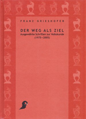 ISBN 9783900358242: Der Weg als Ziel – Ausgewählte Schriften zur Volkskunde (1975 - 2005) / Festgabe zum fünfundsechzigsten Geburtstag