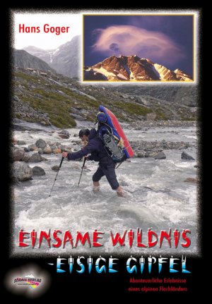 ISBN 9783900533540: Einsame Wildnis - Eisige Gipfel – Kanada - Alaska - Patagonien - Mount McKinley - Cho-Oyu - Mount Everest. Abenteuerliche Erlebnisse eines alpinen Flachländers