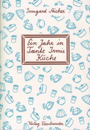 ISBN 9783900538200: Ein Jahr in Tante Irmis Küche – Kochbuch