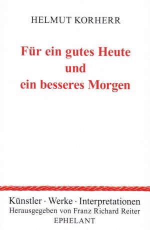 neues Buch – Reiter, Franz Richard and Korherr – Für ein gutes Heute und ein besseres Morgen (Künstler - Werke - Interpretationen)