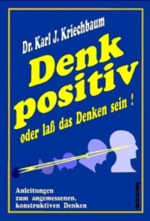 Isbn Denk Positiv Oder Lass Das Denken Sein Anleitungen Zum Angemessenen Konstruktiven Denken Neu Gebraucht Kaufen