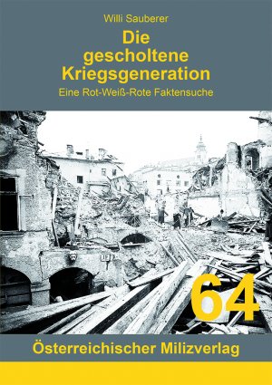 ISBN 9783901185830: Die gescholtene Kriegsgeneration – Eine Rot-weiß-Rote Faktensuche