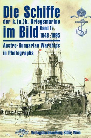 ISBN 9783901208256: Die Schiffe der k. (u.) k. Kriegsmarine im Bild. Band 1: 1848-1895. Austro-Hungarian Warships in Photographs.