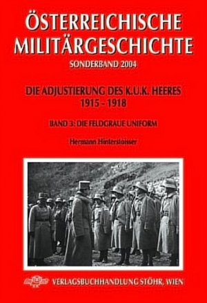 ISBN 9783901208478: Die Adjustierung des k. (u). k. Heeres. Feldgrau – Band 3: Die Feldgraue Uniformierung