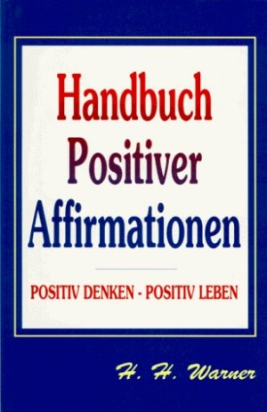 ISBN 9783901226038: Handbuch Positiver Affirmationen - Positiv Denken - Positiv Leben