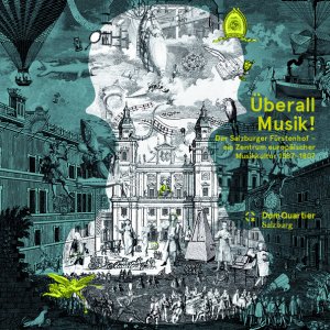 ISBN 9783901443510: Überall Musik! - Der Salzburger Fürstenhof – ein Zentrum europäischer Musikkultur 1587–1807