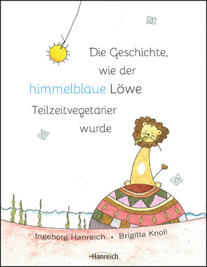 ISBN 9783901518522: Die Geschichte wie der himmelblaue Löwen Teilzeitvegetarier wurde