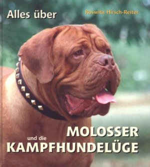 ISBN 9783901558054: Alles über Molosser und die Kampfhundelüge