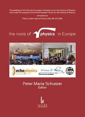 ISBN 9783901585227: the roots of physics in Europe - echophysics, Pöllau /Austria, 2010 – Proceedings of the first joint European Symposium on the History of Physics held under the auspieces of the first European Centre for the History of Physics: echophysics, at Pöllau Cast