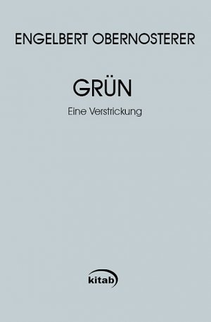 ISBN 9783902005847: Engelbert Obernosterer - Werkausgabe / Grün - Eine Verstrickung