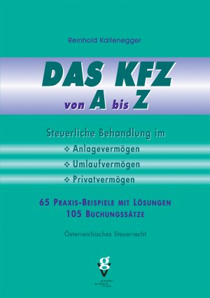 ISBN 9783902056528: DAS KFZ von A bis Z - Steuerliche Behandlung im Anlage-, Umlauf- und Privatvermögen