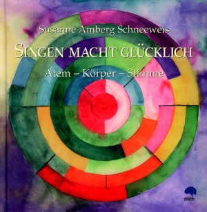 ISBN 9783902061096: Singen macht glücklich - Atem - Körper - Stimme