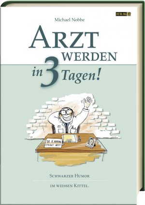 ISBN 9783902211095: Arzt werden in 3 Tagen!: Schwarzer Humor im weissen Kittel